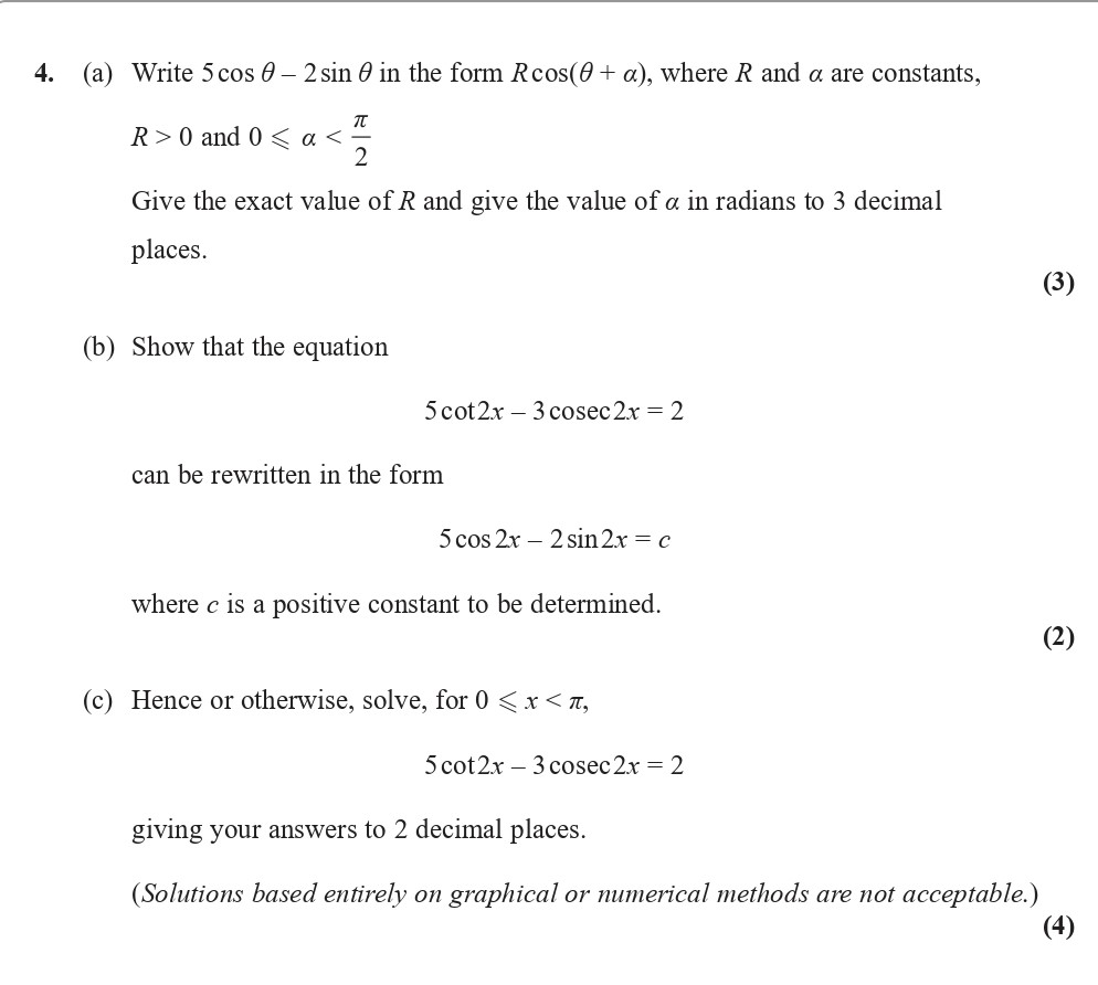 4.-(a)-Write-$5-ext{cos-}\theta---2-ext{sin-}\theta$-in-the-form-$R\text{cos}(\theta-+-\alpha)$,-where-$R$-and-$\alpha$-are-constants,-$R->-0$-and-$0-<-\alpha-<-\frac{\pi}{2}$-Edexcel-A-Level Maths Pure-Question 6-2017-Paper 4.png